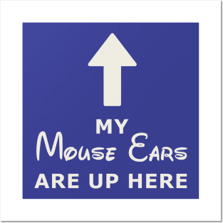 My Mouse Ears Are Up Here (white text) Posters and Art